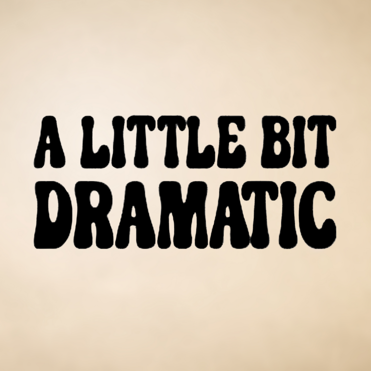 A Little Bit Dramatic Vinyl Decal