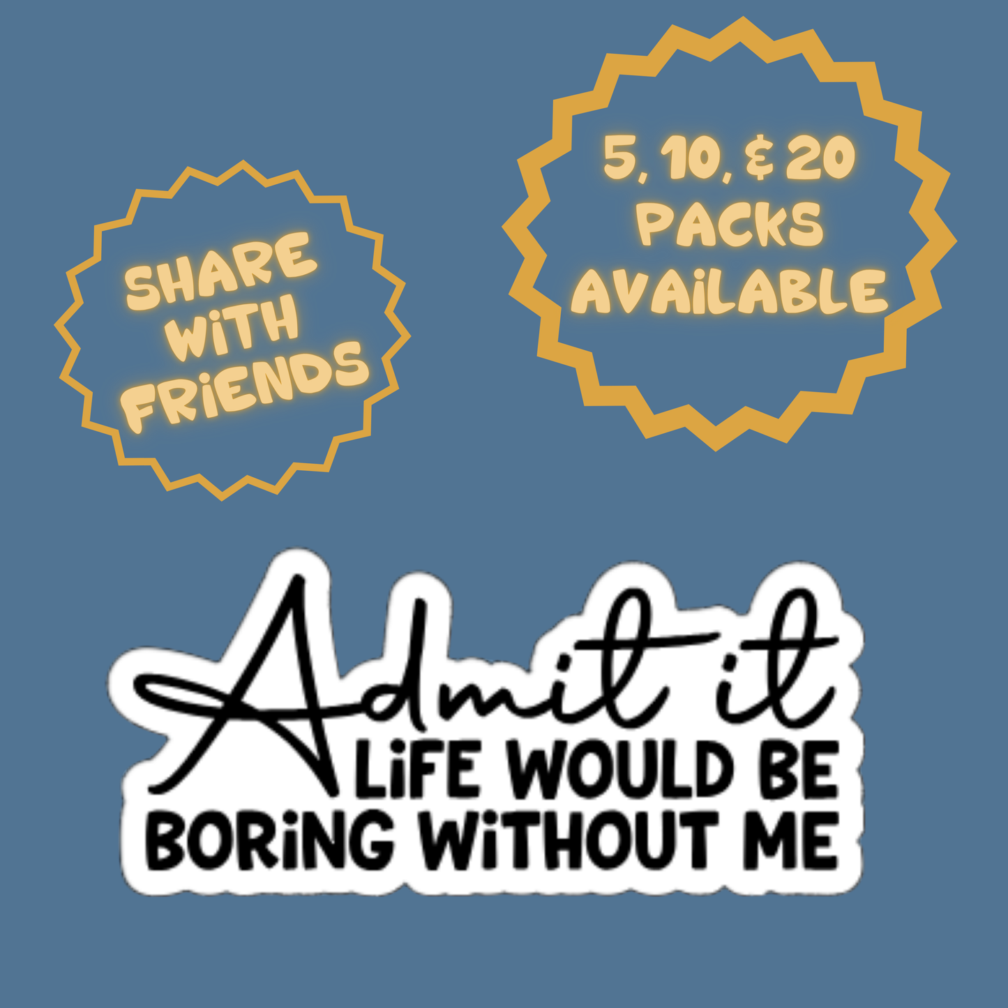 Admit It – Life Would Be Boring Without Me - Funny Quote Sticker