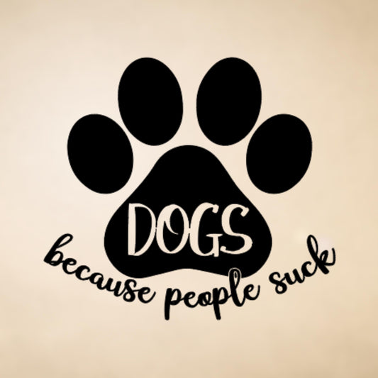 Dogs Because People Suck Vinyl Decal, Paw Print Decal, Car Decals, Sassy Decals for Laptops,  Tumblers, Wall Art, Notebooks, Journals