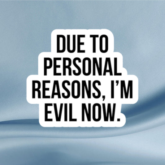 Due to Personal Reasons I'm Evil Now Sticker, Funny Dark Humor Stickers, Sarcastic Antihero Aesthetic, Goth Snarky Quote Sticker for Laptops